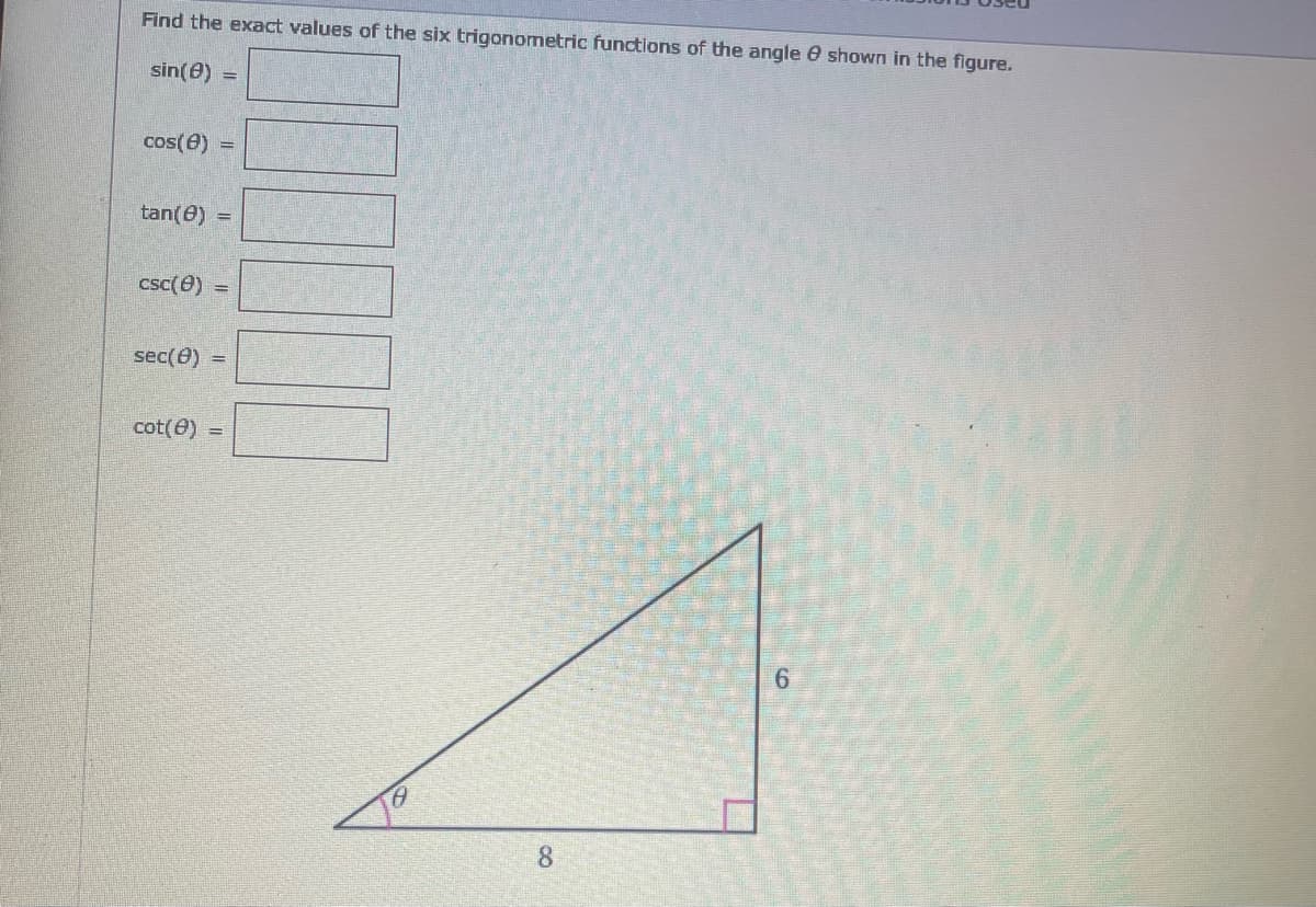 Find the exact values of the six trigonometric functions of the angle 0 shown in the figure.
sin(e) =
cos(e) =
tan(0) =
csc(0)
sec(e) =
cot(0) =
6.
8.
