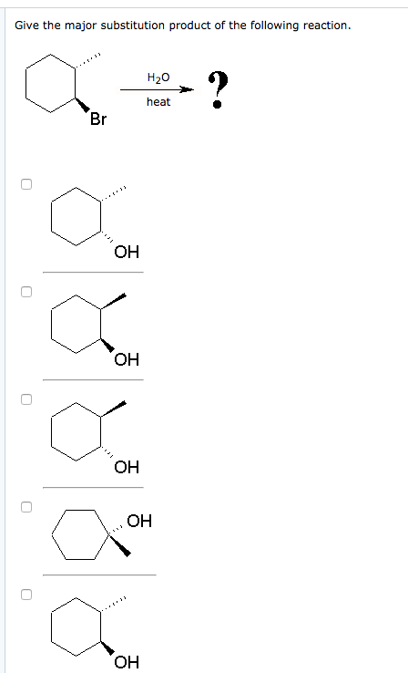 Give the major substitution product of the following reaction.
О
О
О
О
Br
OH
а
OH
OH
-Fra
H2O
heat
OH
OH
?