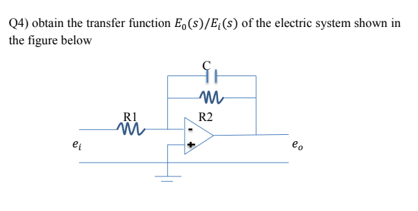 Q4) obtain the transfer function E,(s)/E;(s) of the electric system shown in
the figure below
R1
R2
eo
ei
