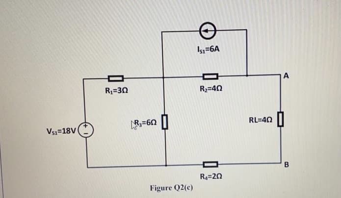 Isı=6A
A
R1=30
R2=40
RL=40
Vs1=18V
R4=20
Figure Q2(c)
