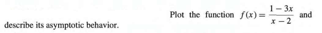 1- 3x
and
Plot the function f(x)=
describe its asymptotic behavior.
