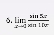 sin 5x
6. lim
x→0 sin 10x
