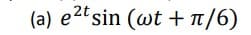 (a) e2tsin (wt + t/6)
