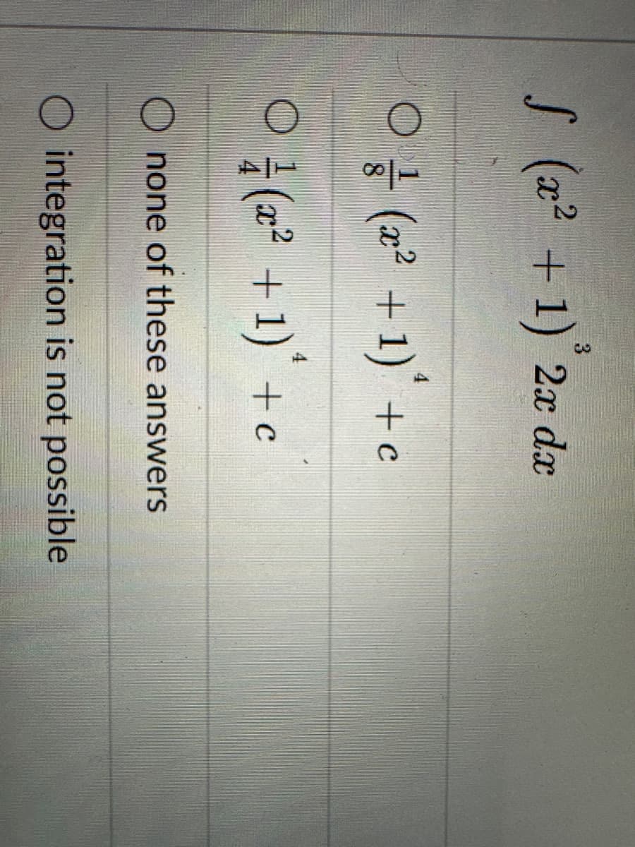 f (x² + 1) 2x dx
2
3
O (2² + 1) +
(x² + 1)² + c
none of these answers
O integration is not possible