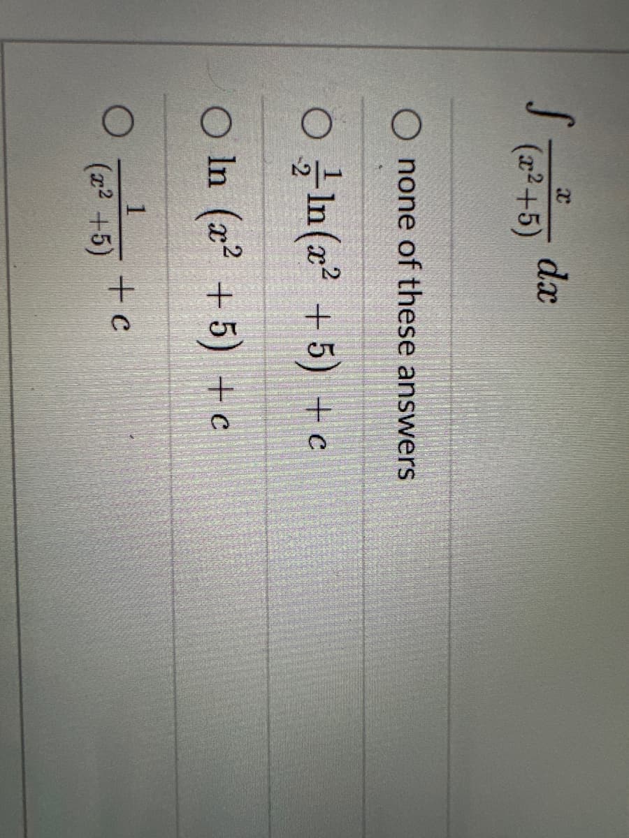 X
S (2²+5)
dx
O none of these answers
On(x² + 5) + c
○ In (x² + 5) + c
1
(x²+5)
+ c