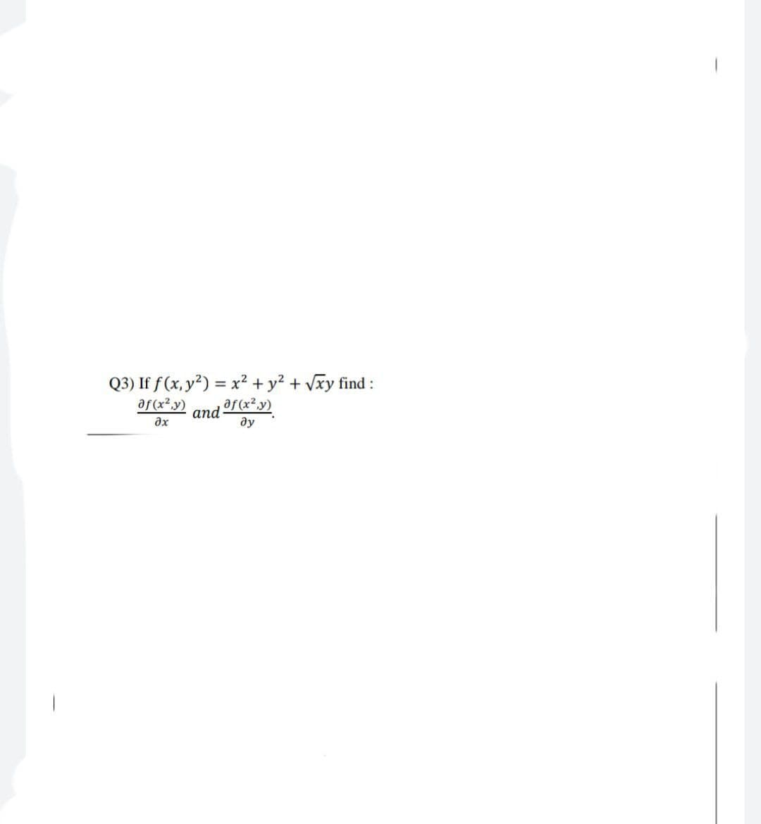 Q3) If f (x, y?) = x? + y? + Vxy find :
af (x2,y)
af(x².y)
and
ду
ax
