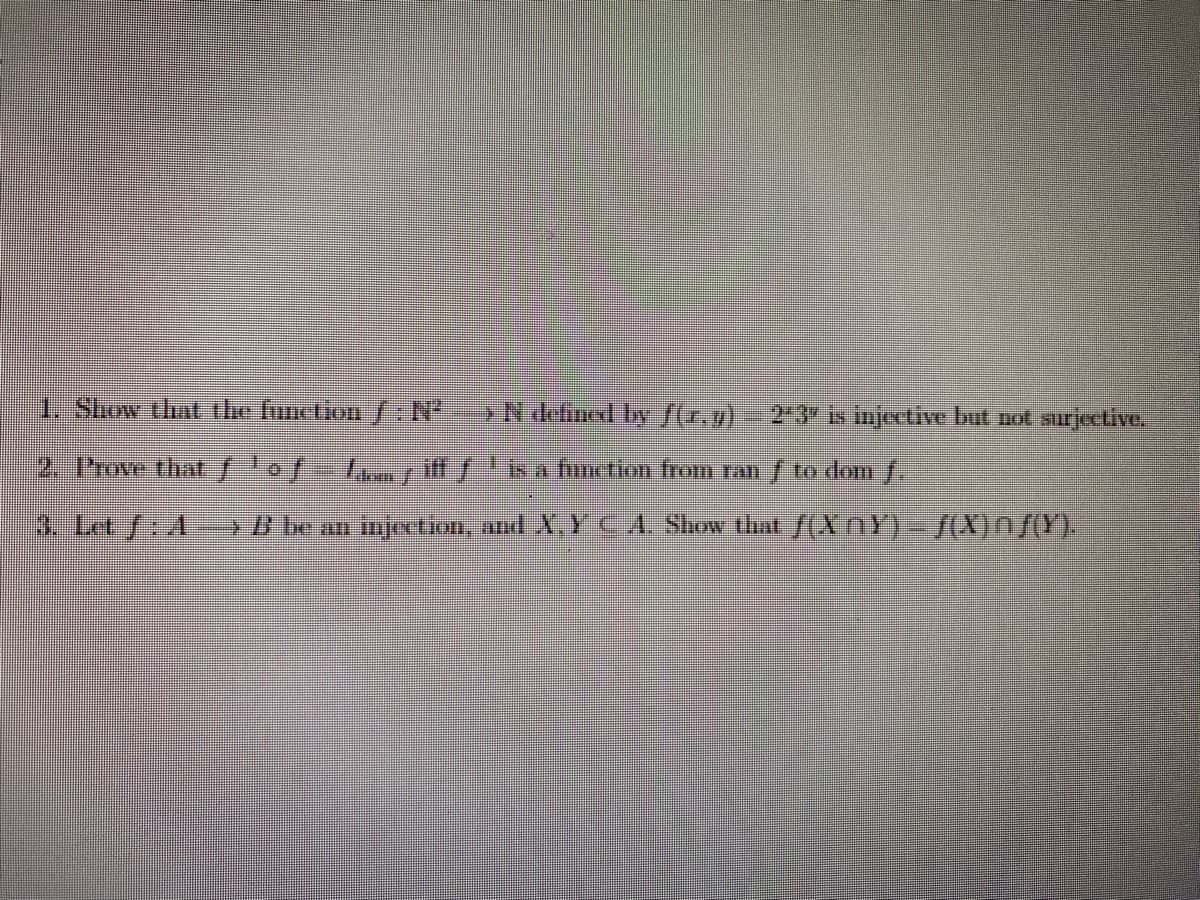 1. Show that the function f:N
2. P'rove that floff..…..ƒiff ƒ is a function from ran ƒ to dom f.
(fi*r)/ Áq potyp N <
2-3 is injective but not surjective.
(X)/U(X)/((UX)/ ryp woUS Vɔ̃ Ã'Y puu ‘norjɔɔlu unexƒ‹-F:/M{