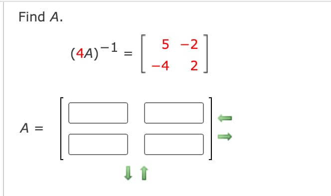 Find A.
5 -2
(4)–1
-4
2
A =
II
