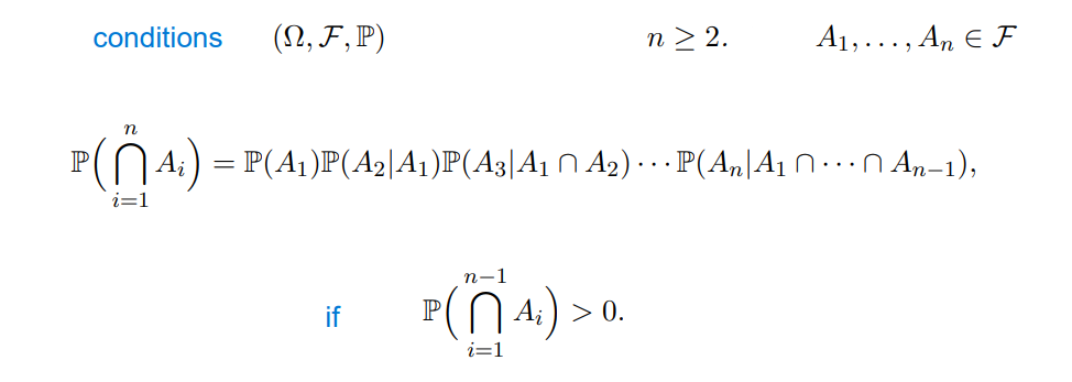 conditions
(N, F, P)
if
n > 2.
n
IP
P(|| A;) = P(A₁)P(A2|A₁)P(A3|A₁ ^ A₂)… P(An|A₁ Ñ … · · Ñ An−1),
i=1
n-1
P(4₁) > 0
0.
i=1
A₁,..., An E F