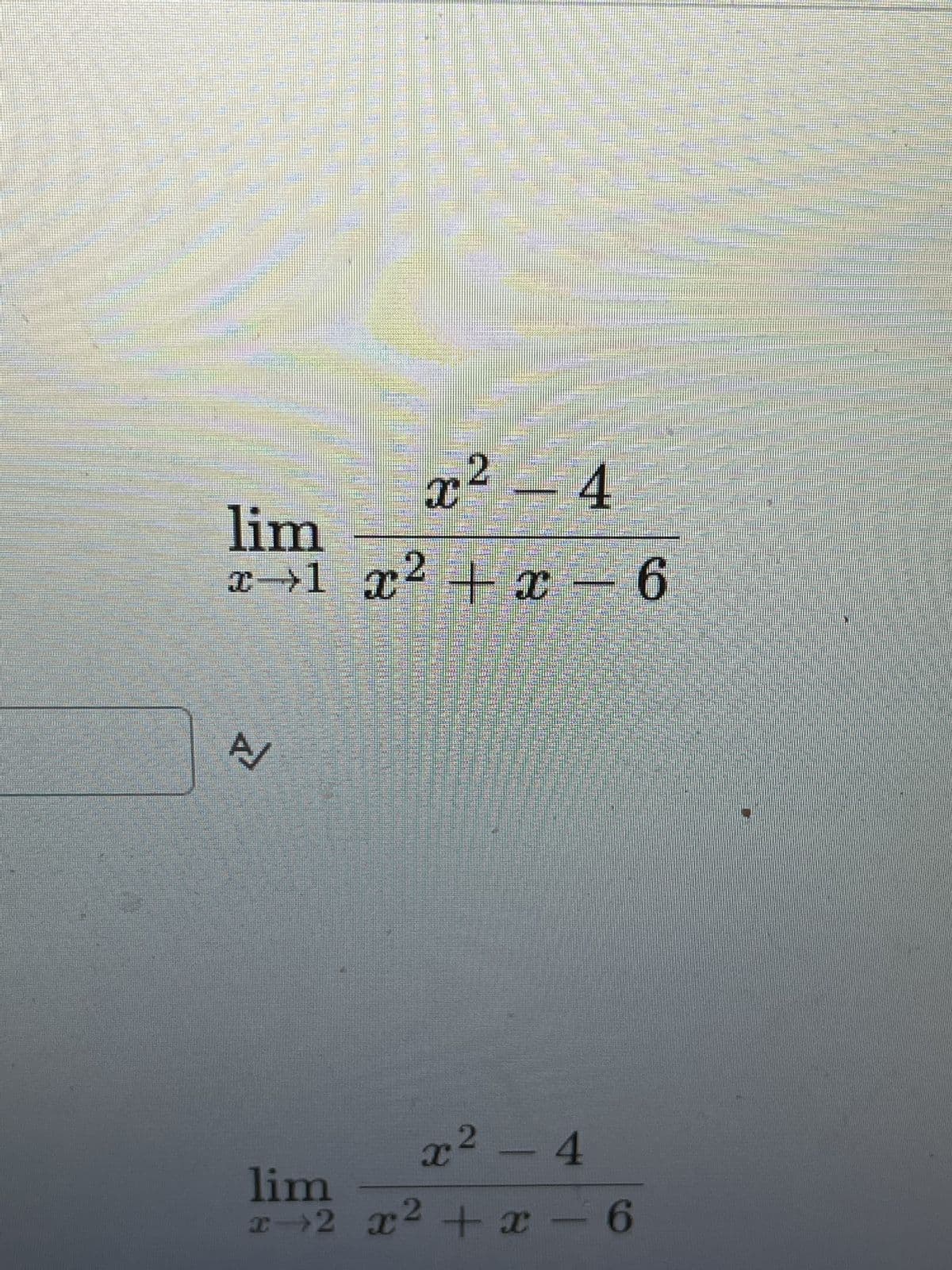 lim
x 1x²+x-6
A
x² - 4
2
lim
x 2
x² - 4
2
x²+x-6