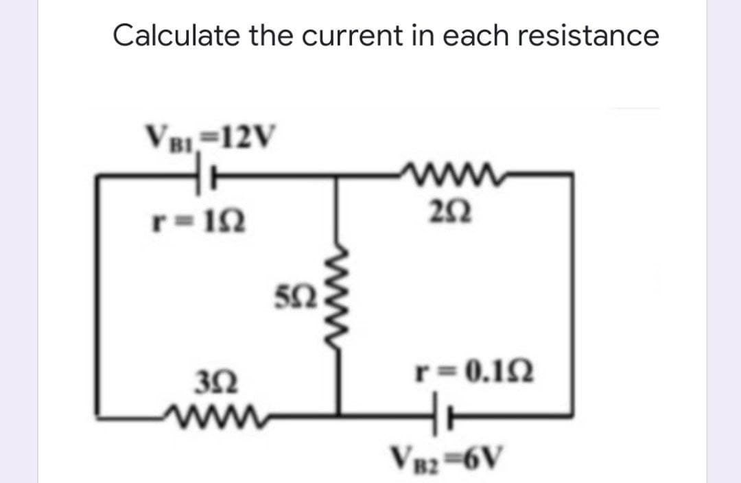 Calculate the current in each resistance
VBi=12V
www
r- 10
50
r= 0.12
3N
ww
V82=6V
ww
