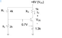 +6V (Voc)
1k
Rc lc
4k
VCE
0.7V
2k
1.3k

