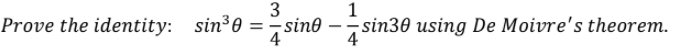 3
1
Prove the identity: sin30 = -sine – sin30 using De Moivre's theorem.
4
4
