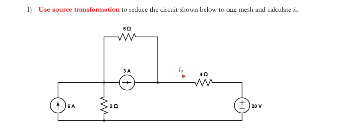 1) Use source transformation to reduce the circuit shown below to one mesh and calculate i..
6 A
ww
5Ω
mm
2Ω
3 A
io
4Q
mm
20 V