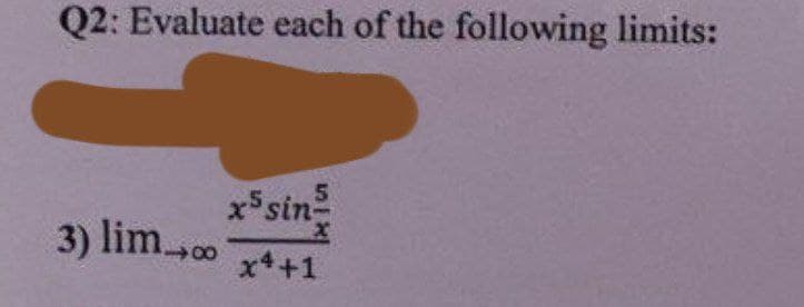 Q2: Evaluate each of the following limits:
x sin
3) lim00
x+1
