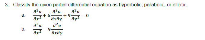 3. Classify the given partial differential equation as hyperbolic, parabolic, or elliptic.
J2u ә2u
J2u
a.
+6
+9-
= 0
дх2
?х у ду2
J2u
J2u
b.
? 2
?х у
= 9