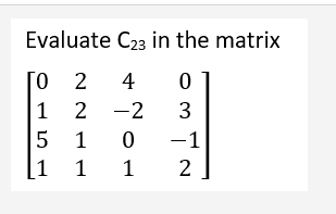 Evaluate C23 in the matrix
02
4 0
1
3
5 1
-1
1
1
2
2-2
0
1