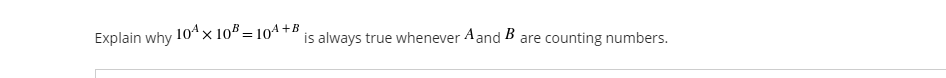 Explain why
104 x 10³ = 104+B
is always true whenever A and B are counting numbers.