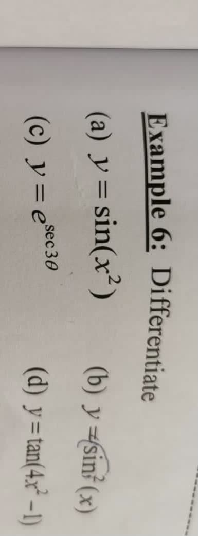 Example 6: Differentiate
(a) y = sin(x²)
(b) y =sin (x)
(c) y=e®ec30
(d) y=tan(4x² –1)
