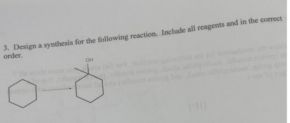 3. Design a synthesis for the following reaction. Include all reagents and in the correct
order.
OH
0)
Ils wode Jaum uo 14 moitoon gniwollot or not meinerloom or wand
ozzolastentes nolong loss bilingoolsun stansu notong) zo
iz pateibenstni Ilabas (15lans) noong bas dosin silingosioon .quong goin