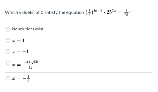 Which value(s) of æ satisfy the equation () 3a+1 · 253*
25
No solutions exist.
I = -1
-3+V58
18
