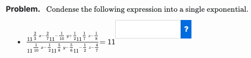 Problem. Condense the following expression into a single exponential.
113
711
5.
211 8
10
211 7
611 2
11 10
