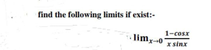 find the following limits if exist:-
limx→0
1–cosx
x sinx