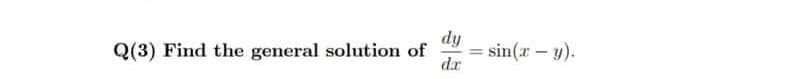 Q(3) Find the general solution of
fip
sin(r – y).
dr
