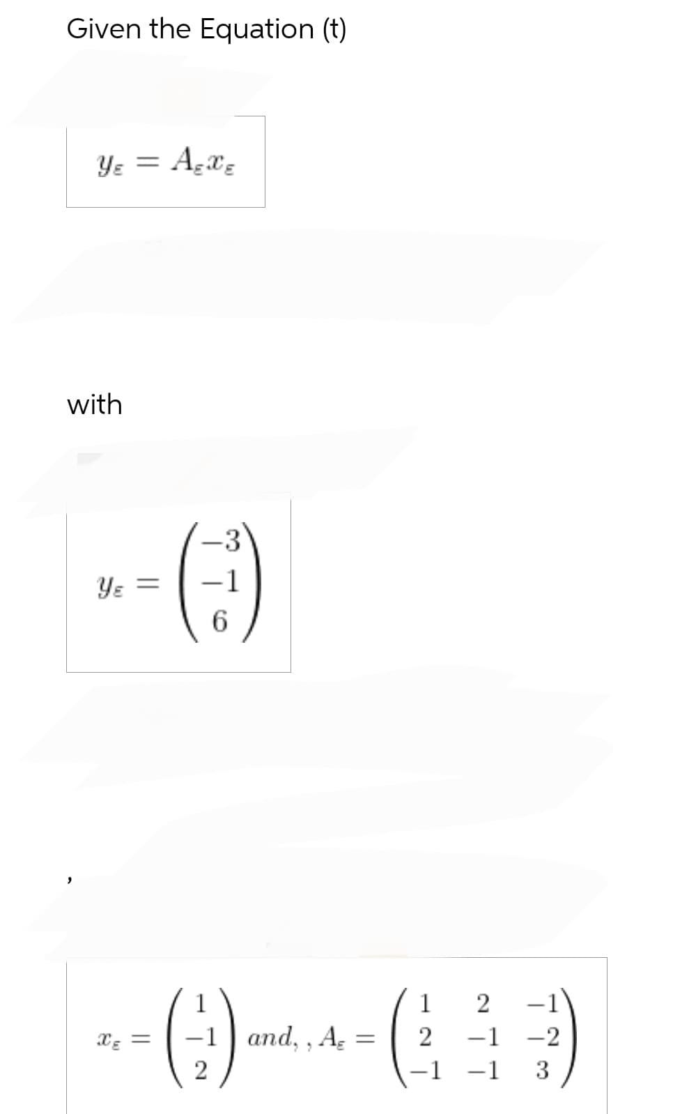 Given the Equation (t)
Yε = A₂x₂
with
Yε =
-3
1
6
1
-- () ()
= -1 and,, A
2
-1 -1 3
=