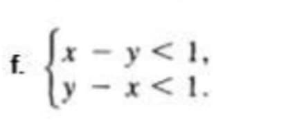 f.
{
[x = y < 1₁
y-x < 1.