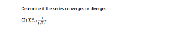 Determine if the series converges or diverges
(2) Σn=z 2
(√n)