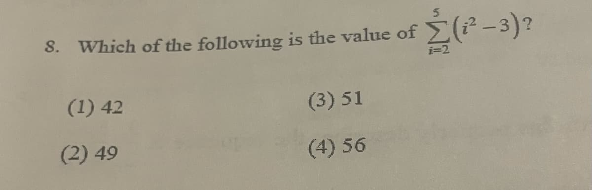 8. Which of the following is the value of (i²-3)?
i=2
(1) 42
(3) 51
(2) 49
(4) 56
