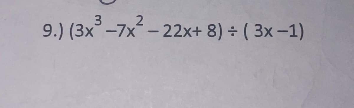 2
9.) (3x -7x- 22x+ 8) ÷ ( 3x-1)
|
