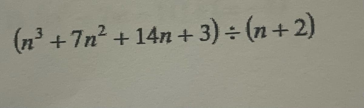 (n³ +7n² +14n + 3) ÷ (n+ 2)
