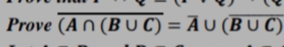 Prove (AN (B U C) = Ā U (B U C)
%3D
