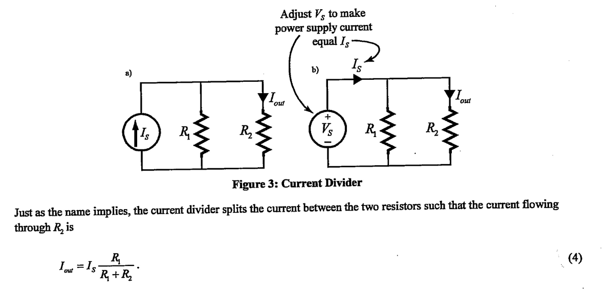 Igut = Is
Is R
R₂
R₁ + R₂
R₂₂.
Adjust Vs to make
power supply current
equal Is
Iout
+
Vs
Is
R
R₂
Figure 3: Current Divider
Just as the name implies, the current divider splits the current between the two resistors such that the current flowing
through R₂ is
out