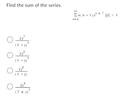 Find the sum of the series.
O
O
O
O
(1)
(1)
(7+ y)
In(n-1)+7ly < 1
n=2