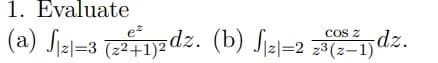 1. Evaluate
(a) √₁21=3 (2²+1)2dz. (b) S₁2=223(2-1)dz.