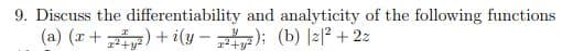 9. Discuss the differentiability and analyticity of the following functions
(b) |21² + 2z
(a) (x+2)+i(y-2);