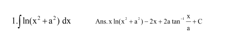 1. In(x² +a²) dx
Ans. x In(x +a')– 2x + 2a tan
"+C
a
