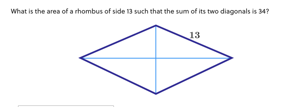 What is the area of a rhombus of side 13 such that the sum of its two diagonals is 34?
13