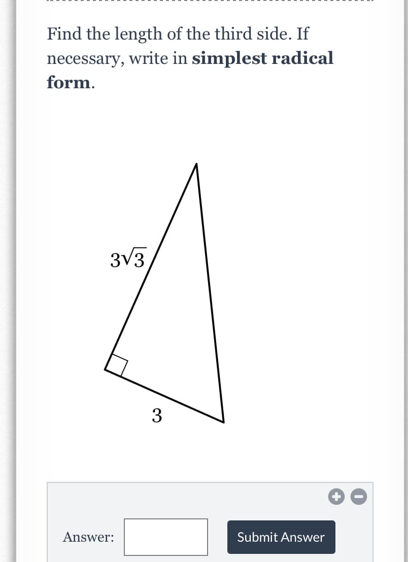 Find the length of the third side. If
necessary, write in simplest radical
form.
3V3
3
Answer:
Submit Answer
