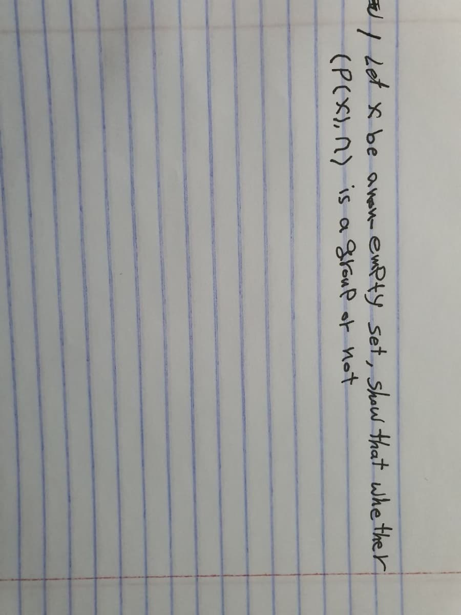 / Let x be anan- empty set, show that whe ther
(P(X), n) is a
Stoup of not
