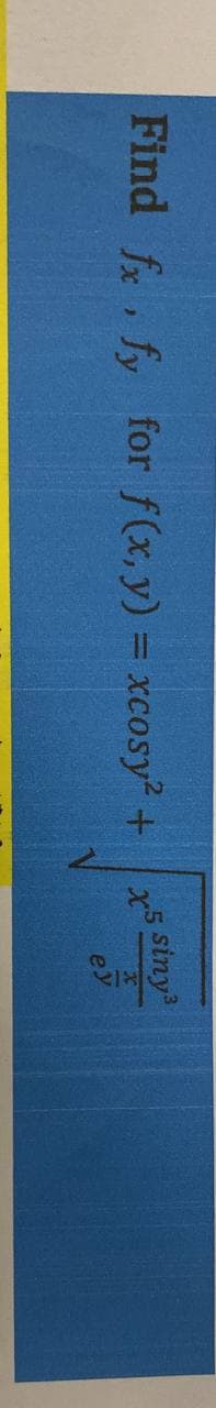 Find f, fy for f(x, y) = xcosy +
siny
ey
