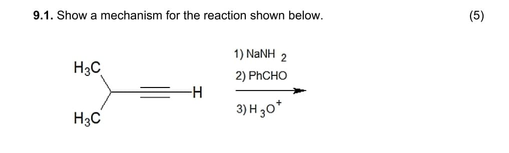 9.1. Show a mechanism for the reaction shown below.
H3C
1) NaNH
2
2) PhCHO
3) H 30*
H3C
(5)