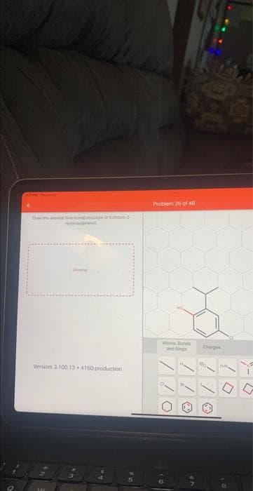 Dow the lebont structure of Sc
Version: 3.100.13 4160 production
3
5
Problem 26 of 48
Atoms, Bonds
and Rings
// 0
Charges
!!
Bet,