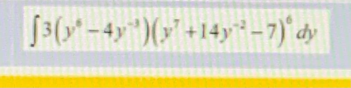 J3(-4y")(>+14y*-7)' dy
