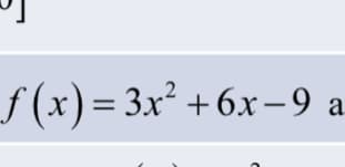 f(x)=3x² +6x-9 a.