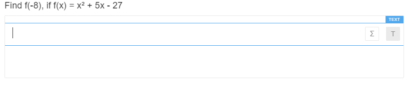 Find f(-8), if f(x) = x² + 5x - 27
TEXT
Σ
T

