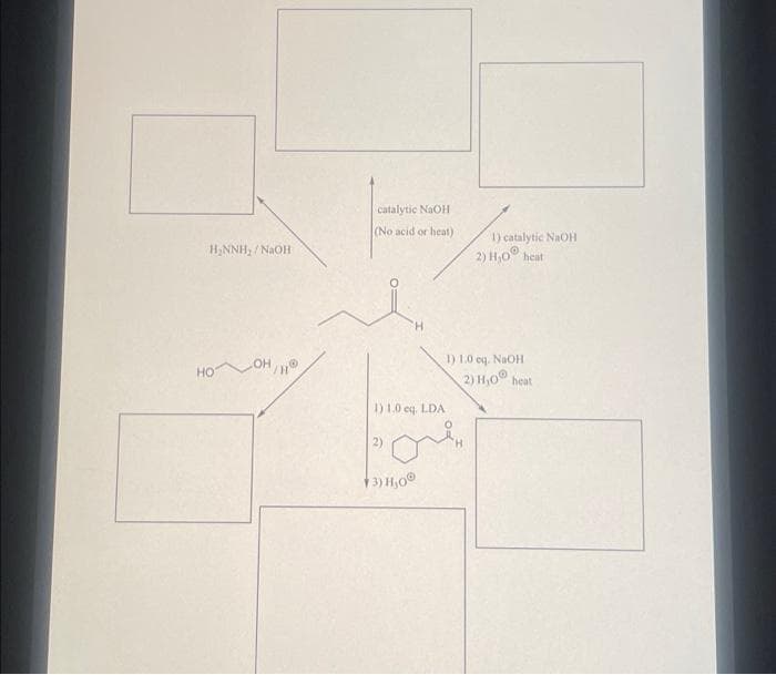 H₂NNH₂/NaOH
HO
LOH/
catalytic NaOH
(No acid or heat)
1) 1.0 cq, LDA
2)
3) H₂0
1) catalytic NaOH
2) H₂0 heat
1) 1.0 eq. NaOH
2) H₁0 heat